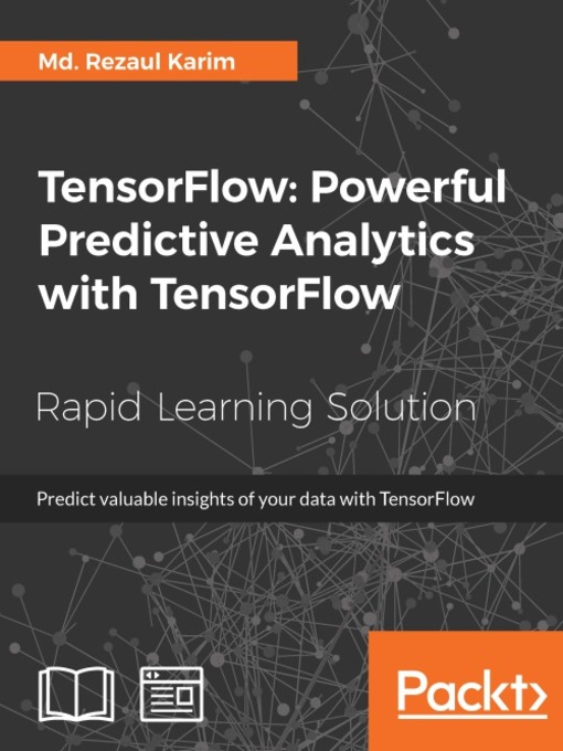 Title details for TensorFlow: Powerful Predictive Analytics with TensorFlow by Md. Rezaul Karim - Available